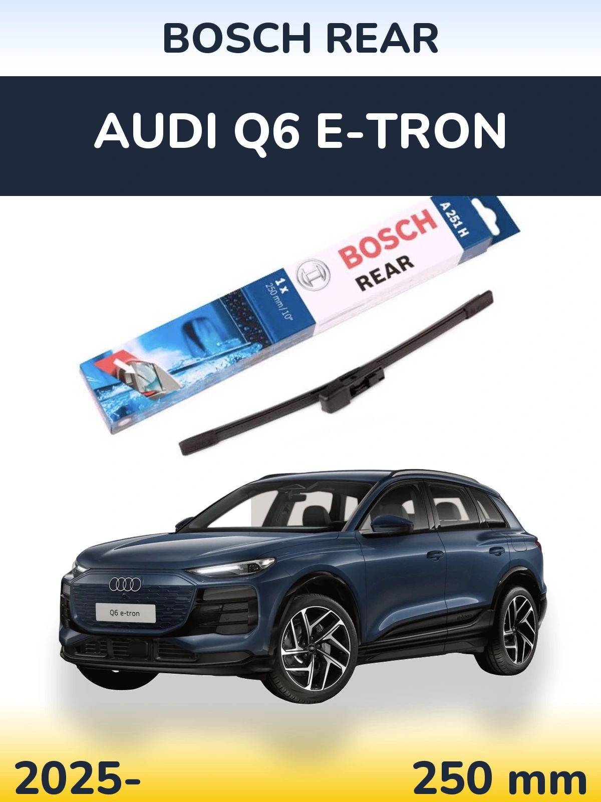 Ștergătoare BOSCH Rear pentru Audi Q6 e-tron