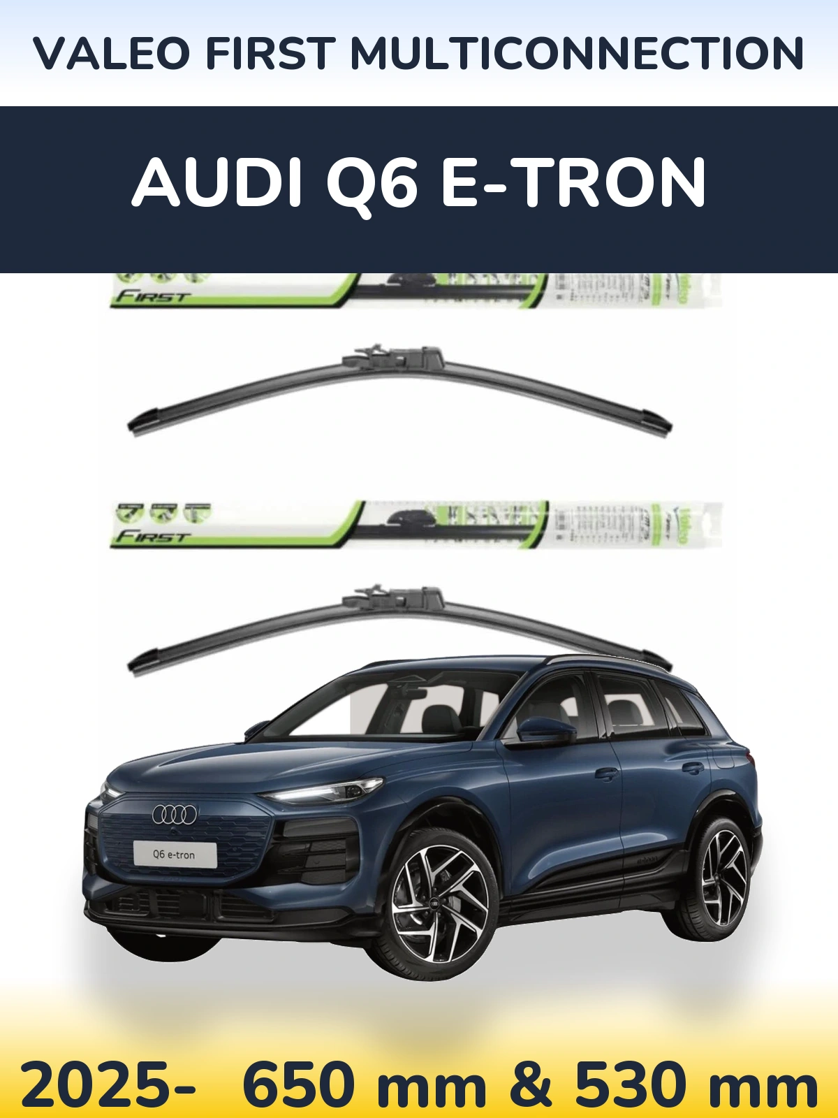 Ștergătoare Valeo First MultiConnection pentru Audi Q6 e-tron