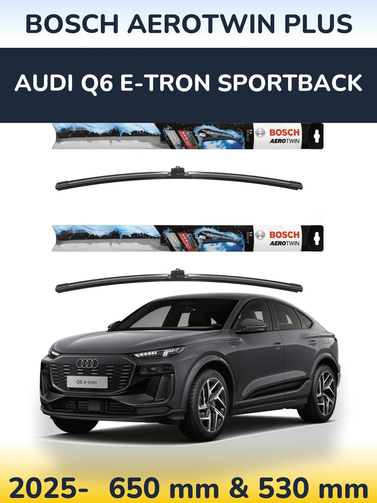 Ștergătoare BOSCH AeroTwin Plus pentru Audi Q6 e-tron Sportback