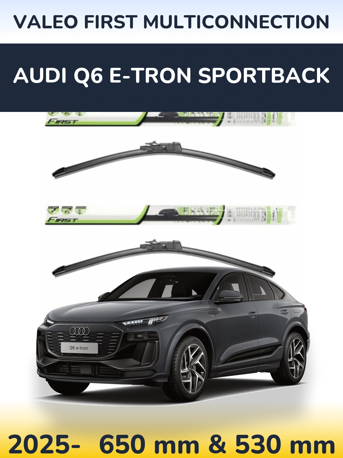 Ștergătoare Valeo First MultiConnection pentru Audi Q6 e-tron Sportback