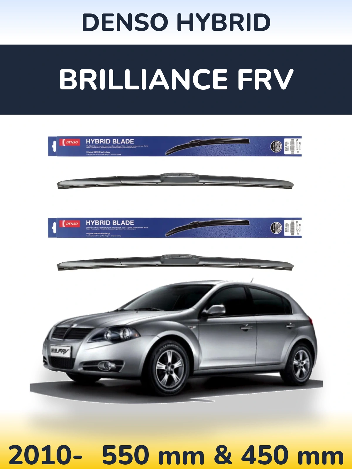 Ștergătoare Denso Hybrid pentru Brilliance FRV