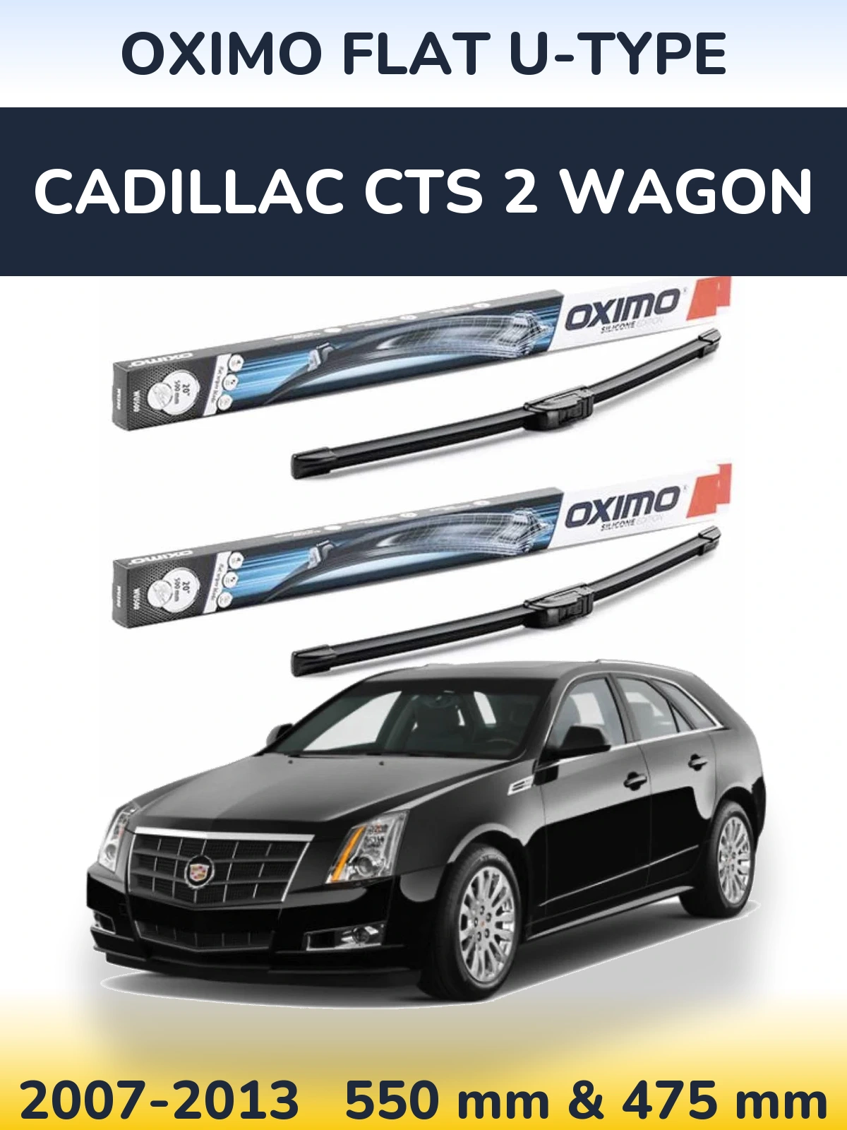 Ștergătoare Oximo Flat U-type pentru Cadillac CTS 2 Wagon