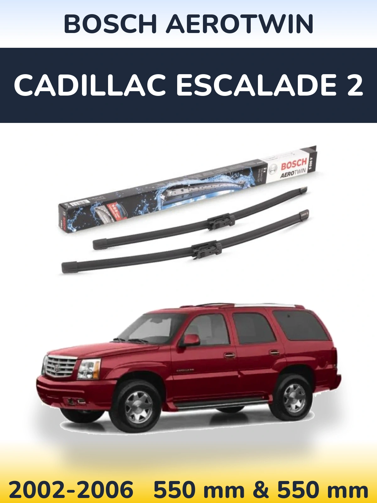 Ștergătoare BOSCH AeroTwin pentru Cadillac Escalade 2