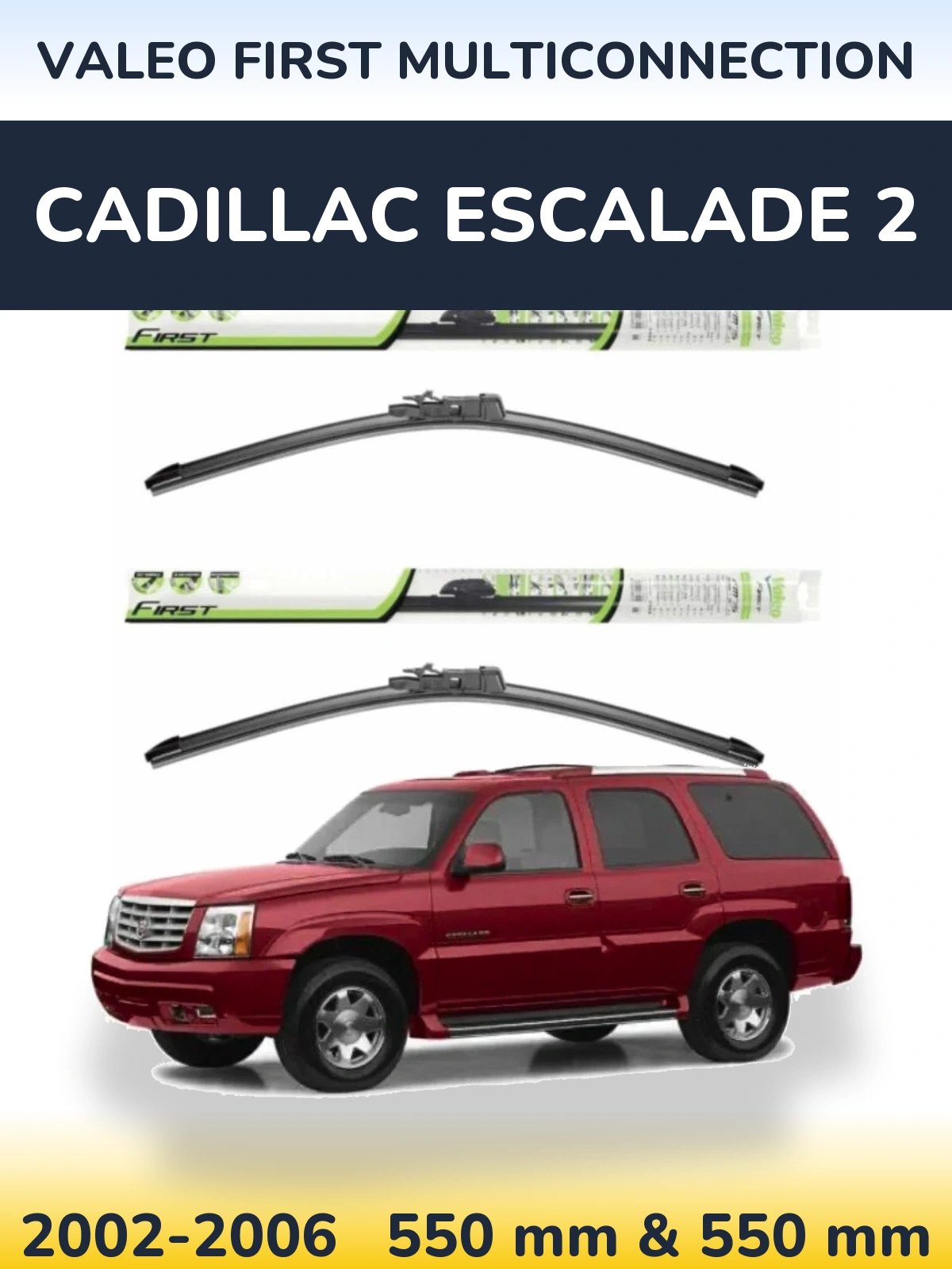 Ștergătoare Valeo First MultiConnection pentru Cadillac Escalade 2