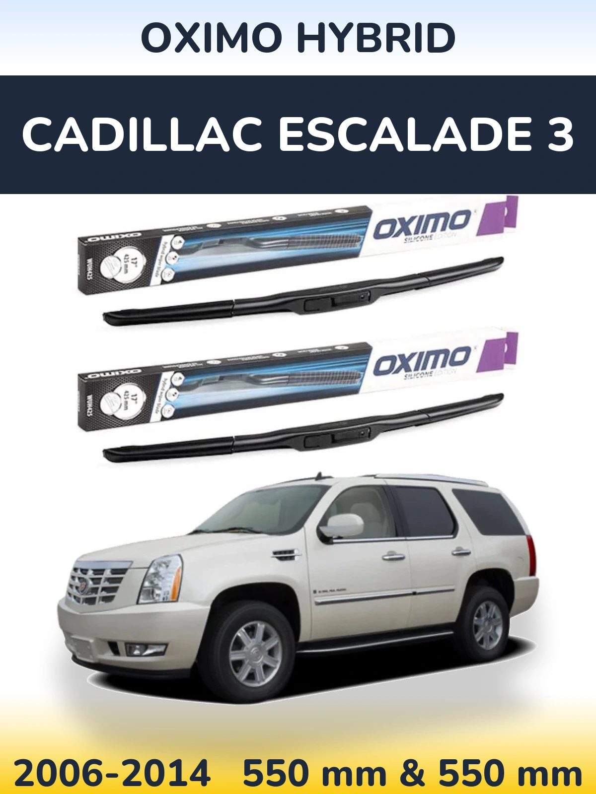 Ștergătoare Oximo Hybrid pentru Cadillac Escalade 3