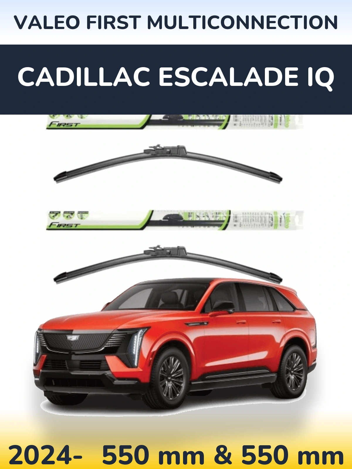 Ștergătoare Valeo First MultiConnection pentru Cadillac Escalade IQ