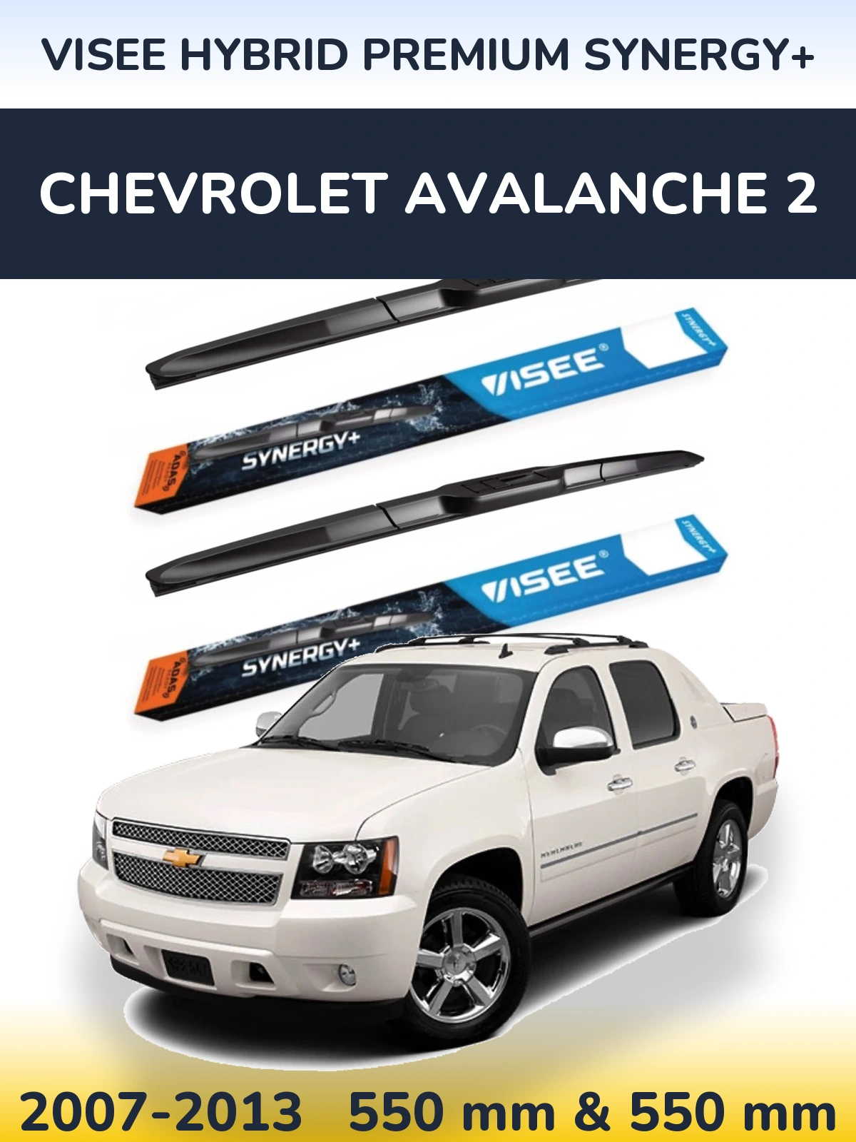 Ștergătoare VISEE HYBRID PREMIUM SYNERGY+ pentru Chevrolet Avalanche 2