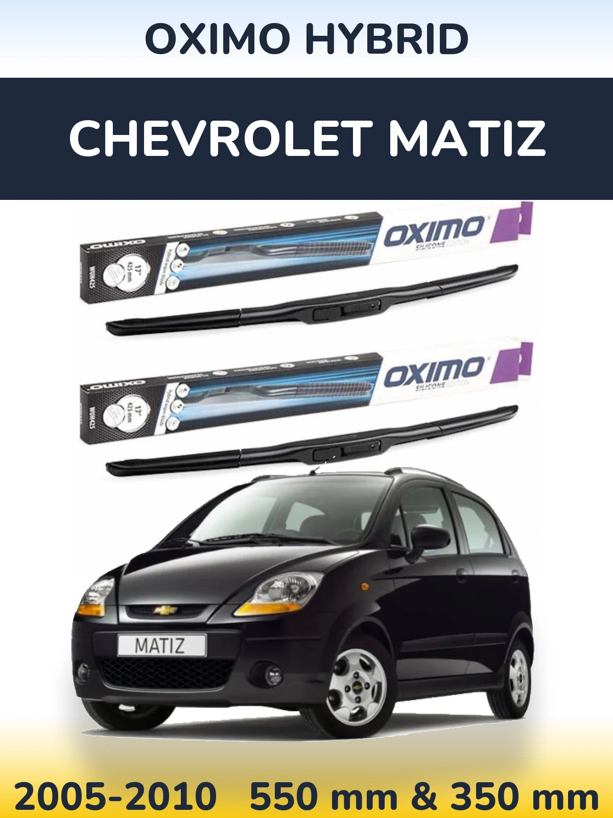 Ștergătoare Oximo Hybrid pentru Chevrolet Matiz