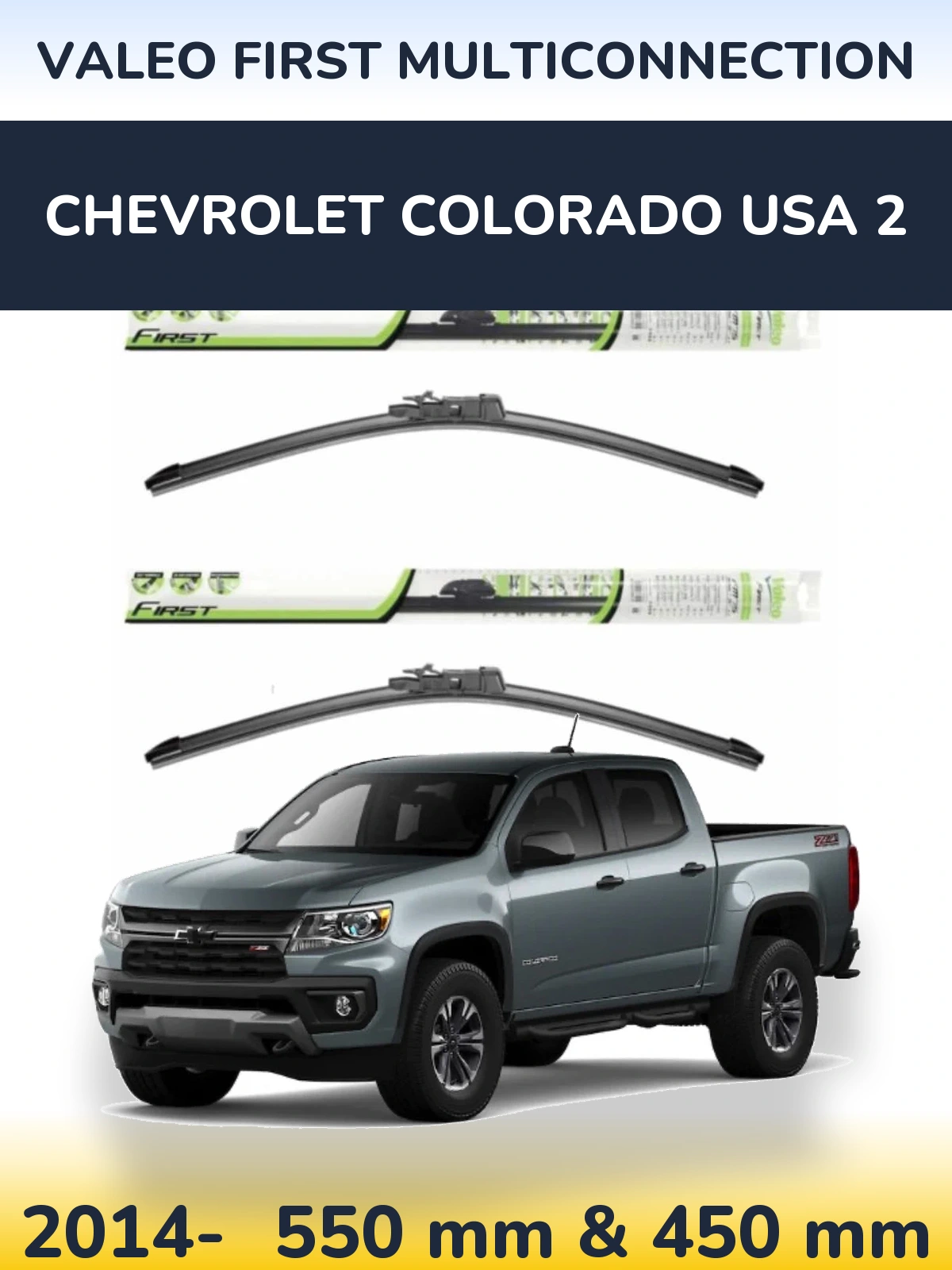 Ștergătoare Valeo First MultiConnection pentru Chevrolet Colorado USA 2