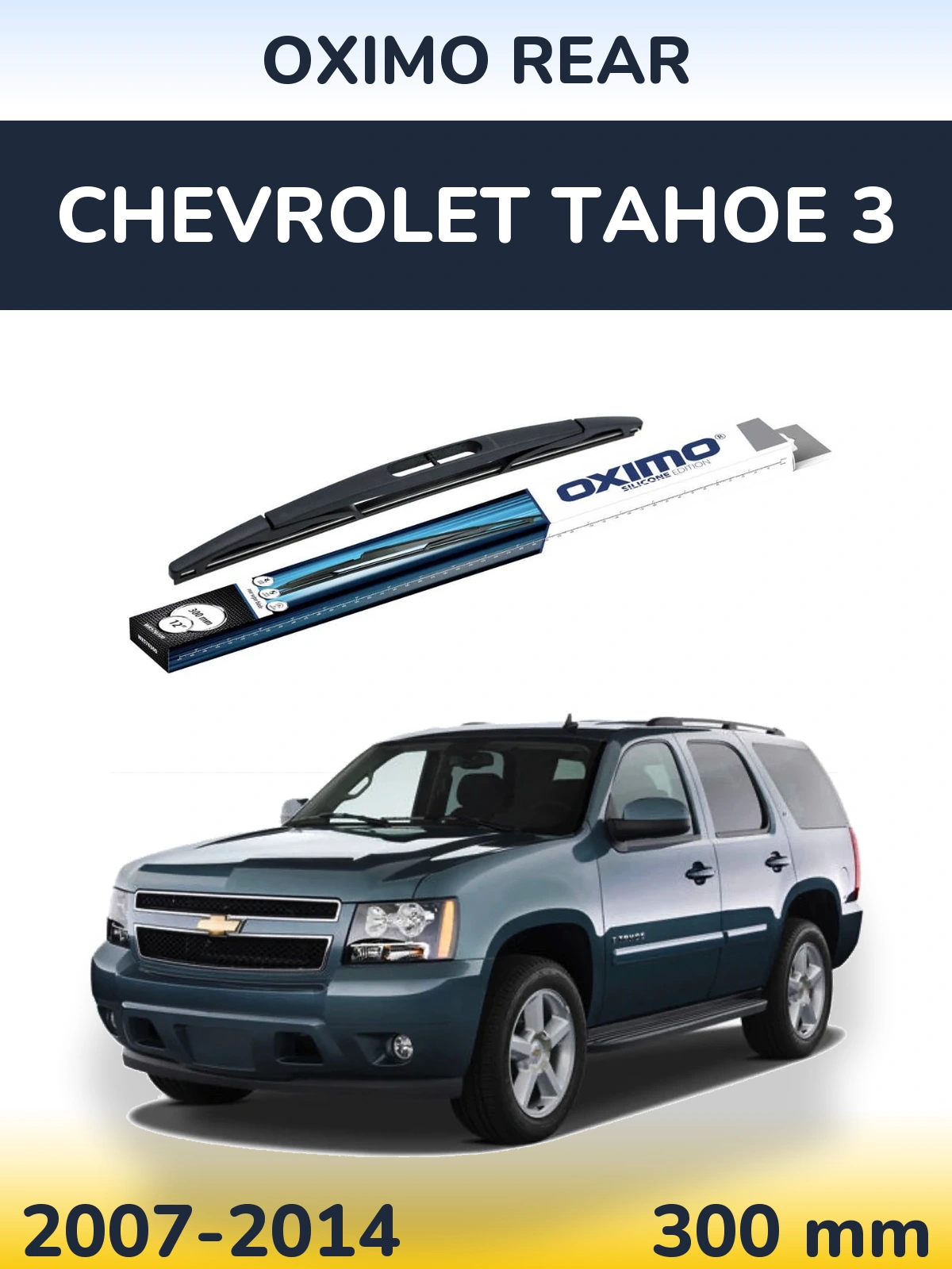 Ștergătoare Oximo Rear pentru Chevrolet Tahoe 3
