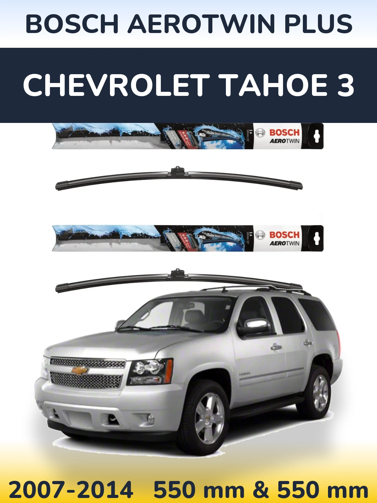 Ștergătoare BOSCH AeroTwin Plus pentru Chevrolet Tahoe 3