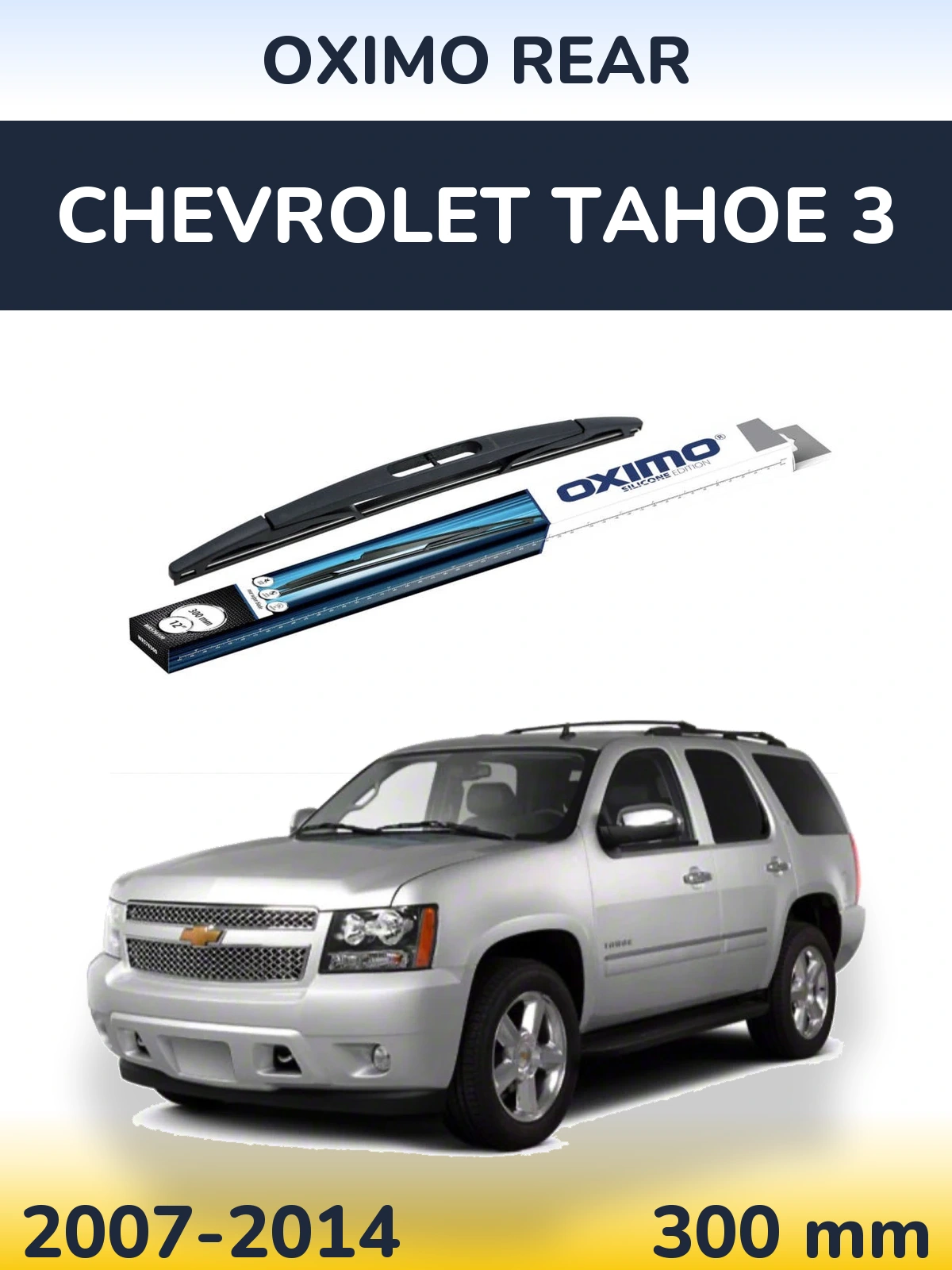 Ștergătoare Oximo Rear pentru Chevrolet Tahoe 3