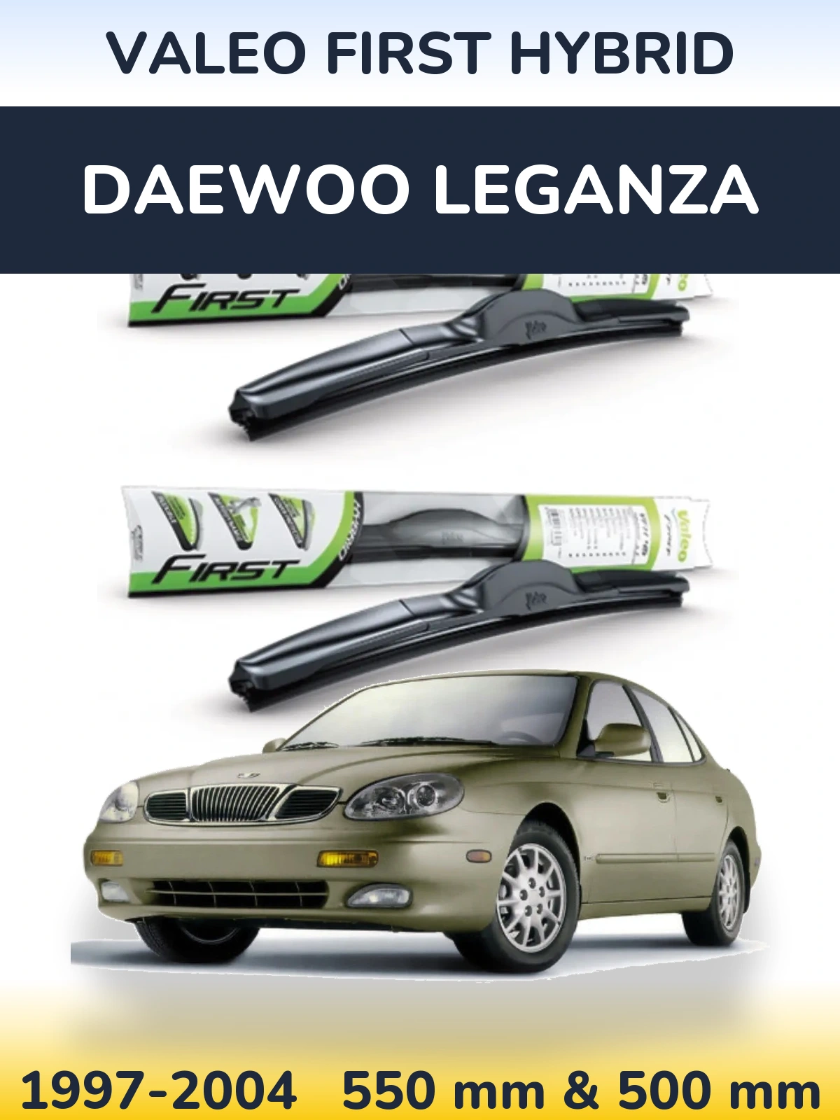 Ștergătoare Valeo First Hybrid pentru Daewoo Leganza