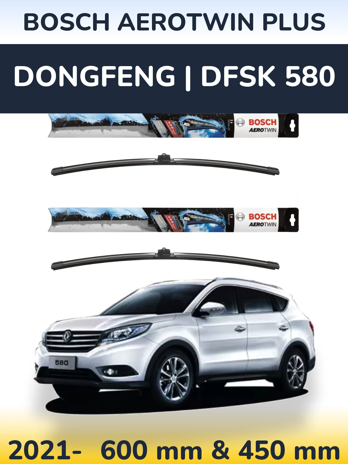 Ștergătoare BOSCH AeroTwin Plus pentru DongFeng | DFSK 580