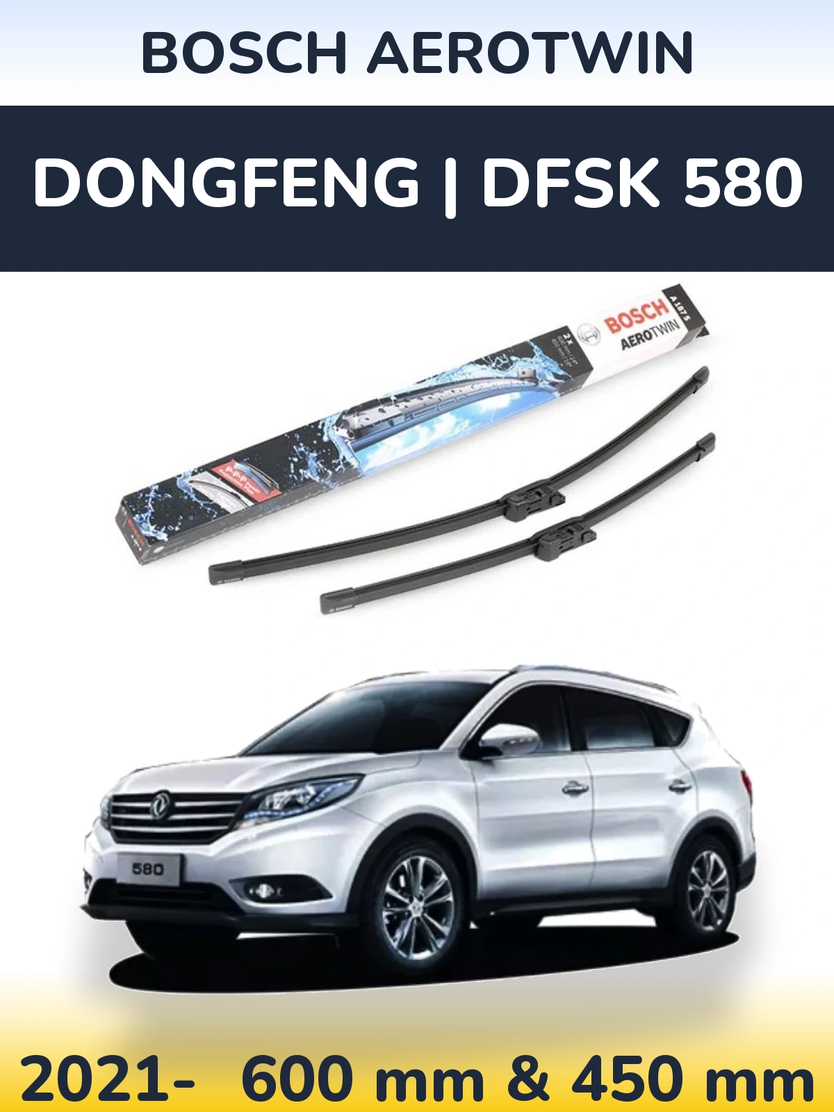 Ștergătoare BOSCH AeroTwin pentru DongFeng | DFSK 580