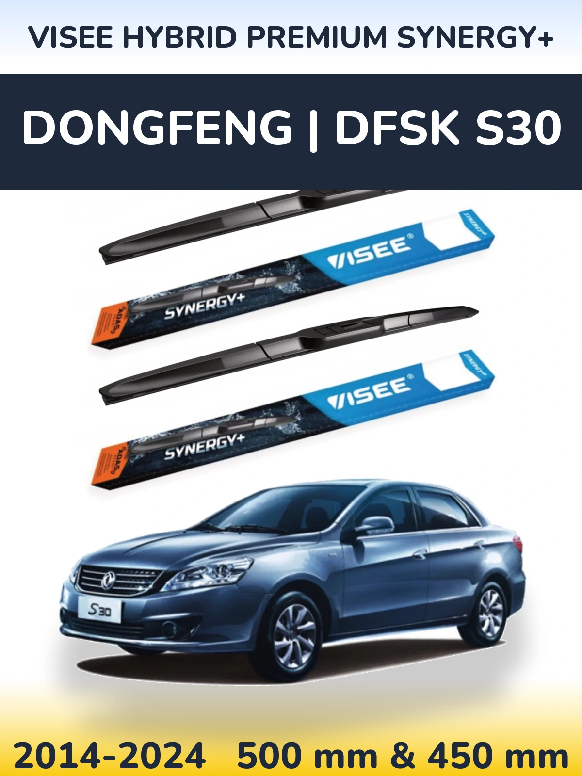 Ștergătoare VISEE HYBRID PREMIUM SYNERGY+ pentru DongFeng | DFSK S30