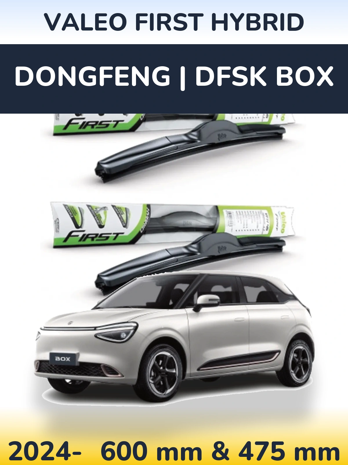 Ștergătoare Valeo First Hybrid pentru DongFeng | DFSK Box