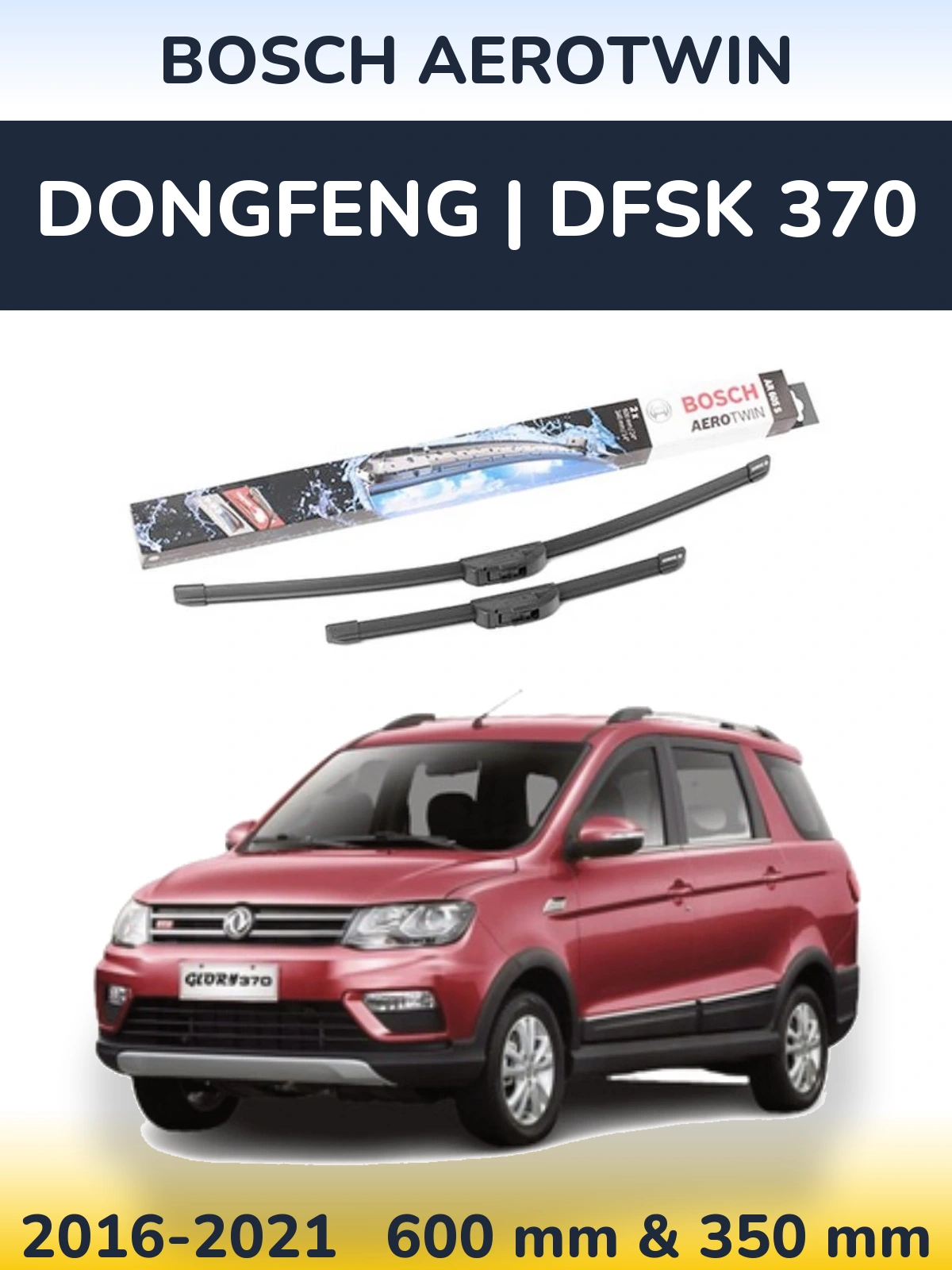 Ștergătoare BOSCH AeroTwin pentru DongFeng | DFSK 370