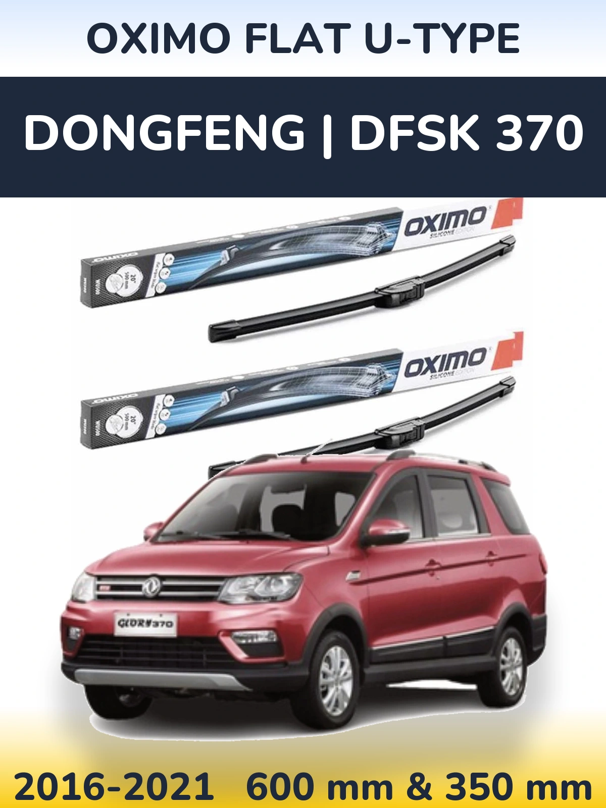 Ștergătoare Oximo Flat U-type pentru DongFeng | DFSK 370