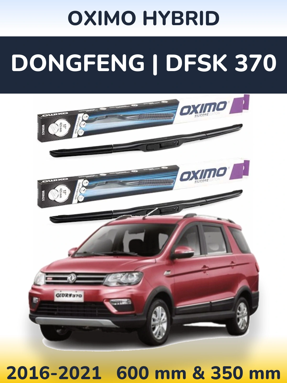 Ștergătoare Oximo Hybrid pentru DongFeng | DFSK 370