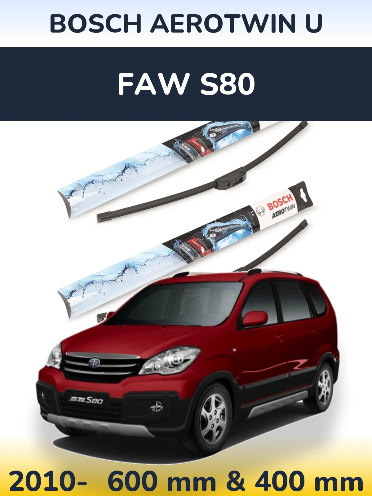 Ștergătoare BOSCH AeroTwin U pentru FAW S80