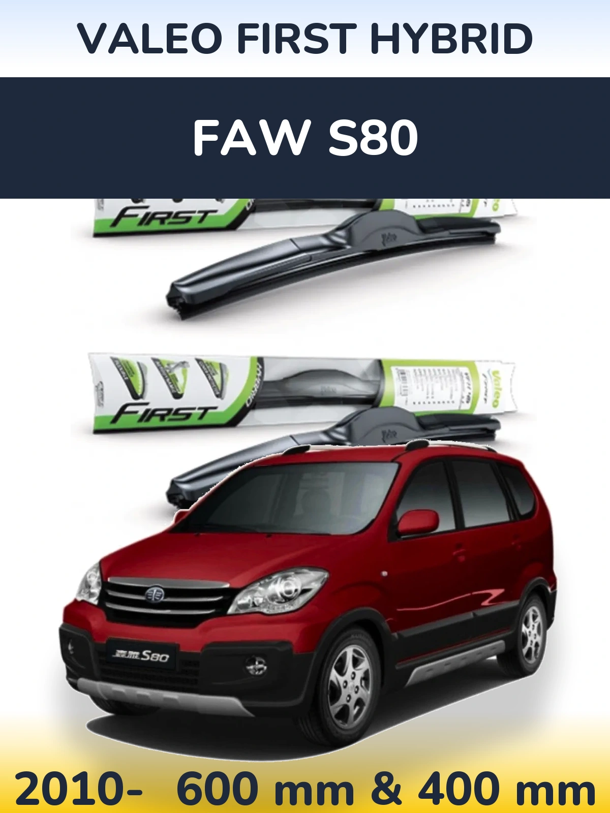 Ștergătoare Valeo First Hybrid pentru FAW S80