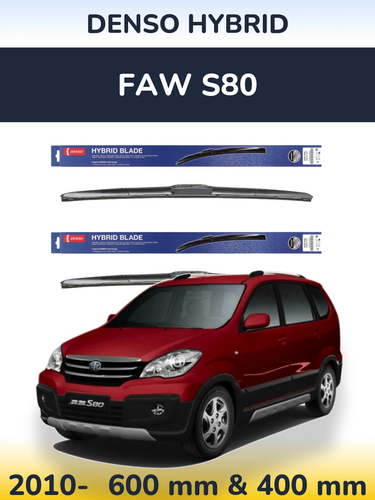 Ștergătoare Denso Hybrid pentru FAW S80