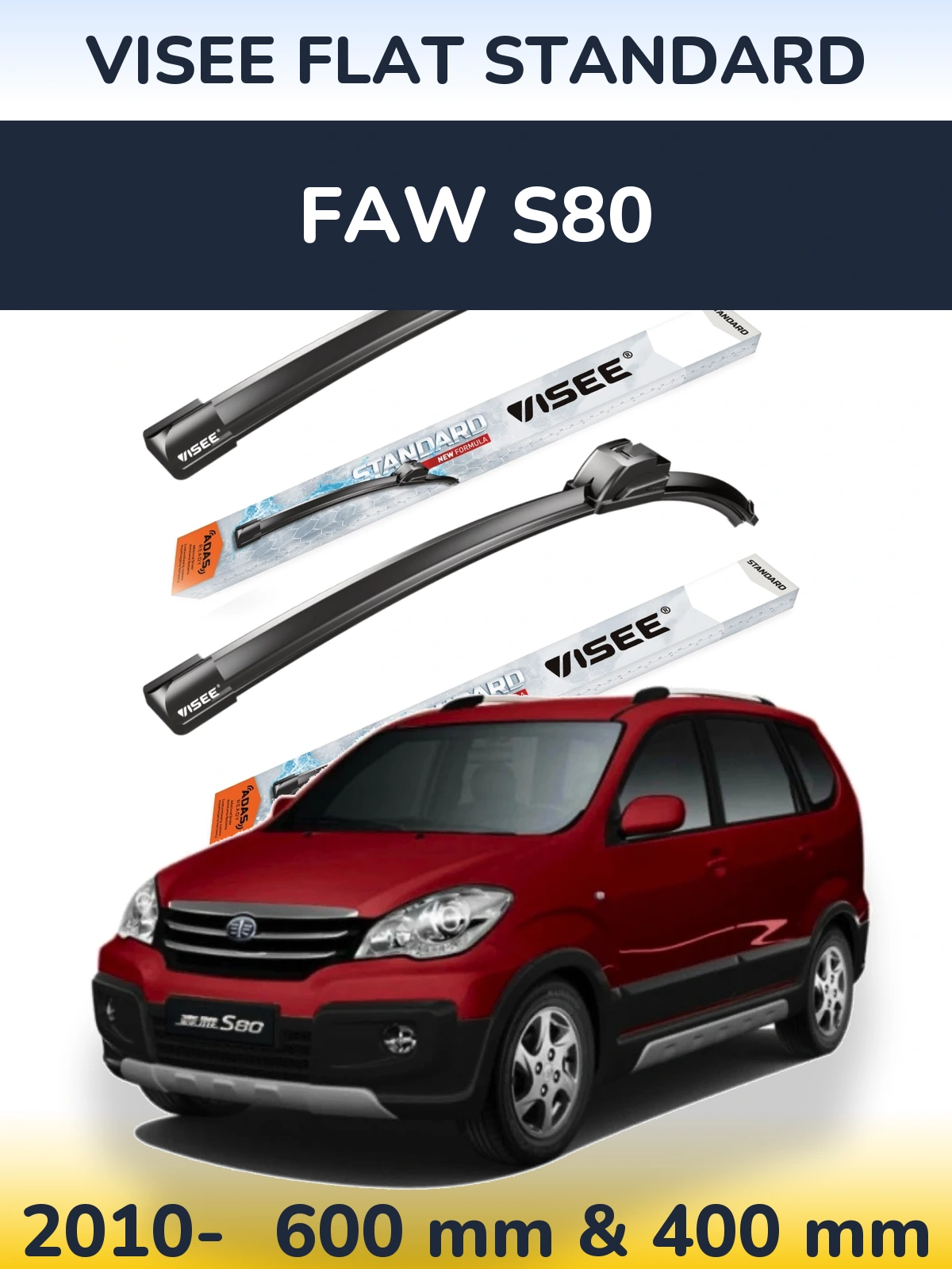 Ștergătoare VISEE FLAT STANDARD pentru FAW S80