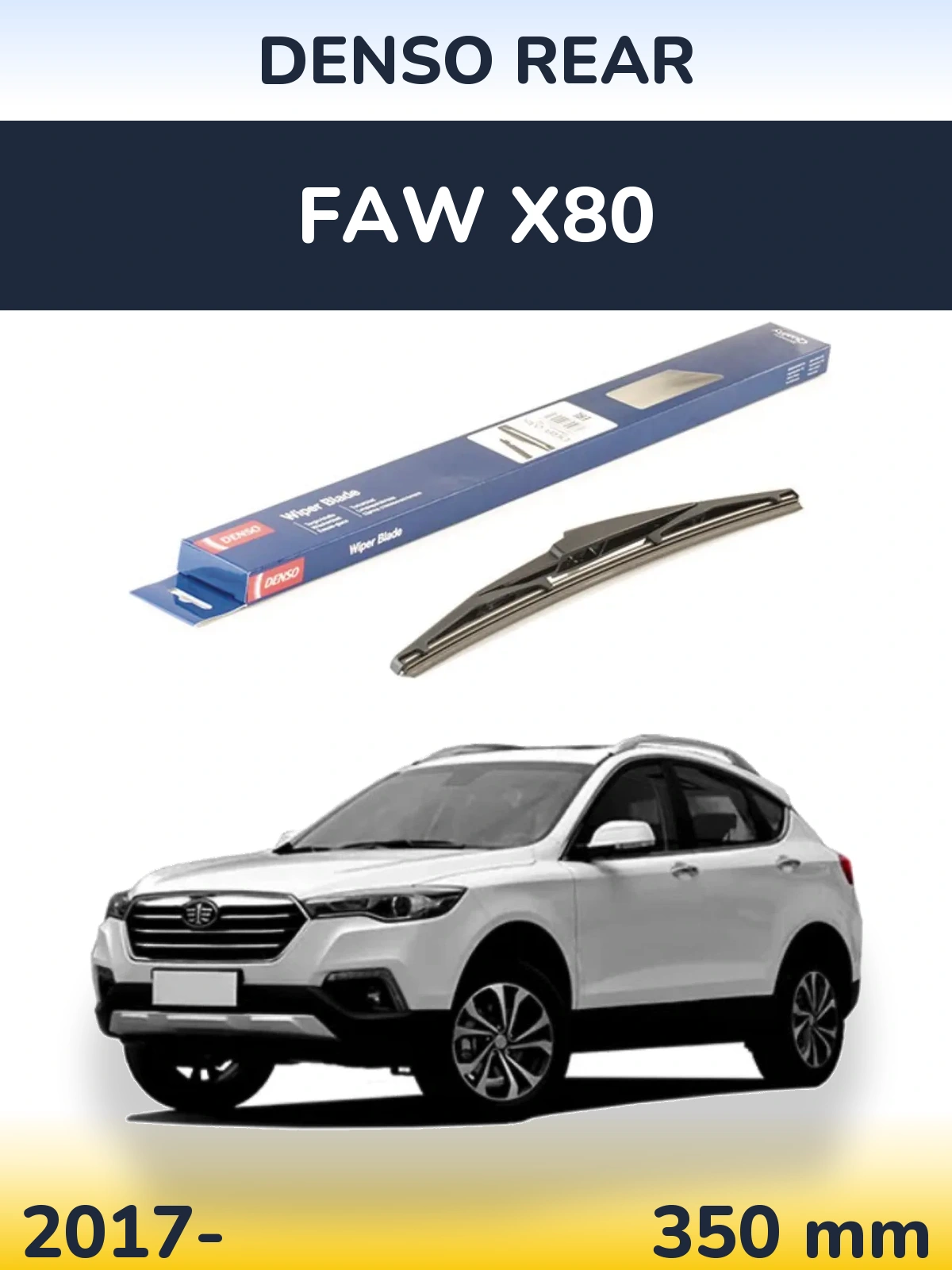 Ștergătoare Denso Rear pentru FAW X80