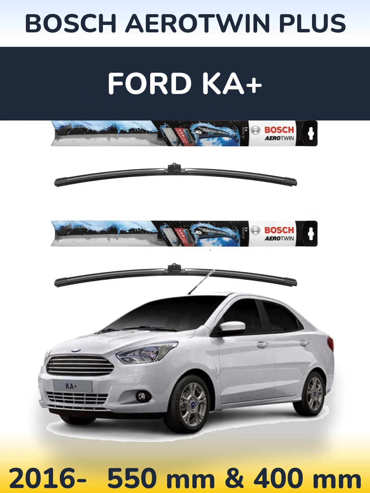 Ștergătoare BOSCH AeroTwin Plus pentru Ford Ka+