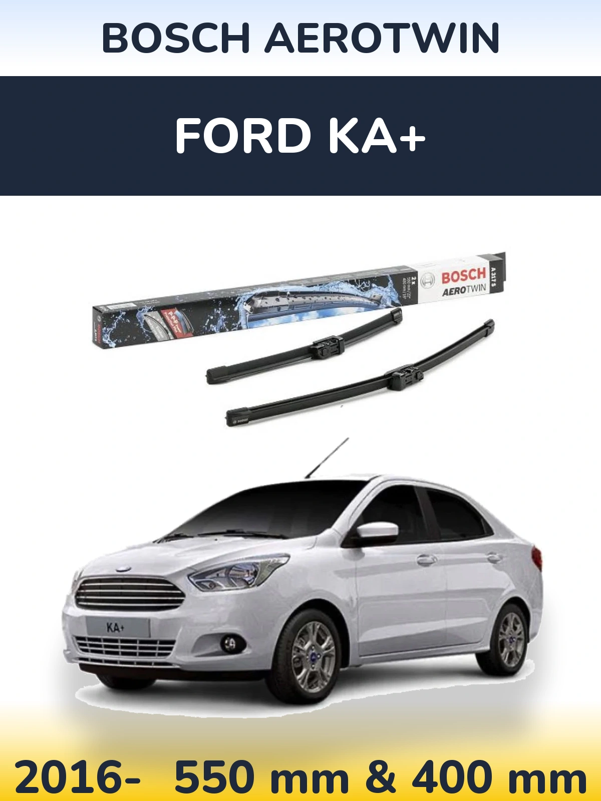 Ștergătoare BOSCH AeroTwin pentru Ford Ka+