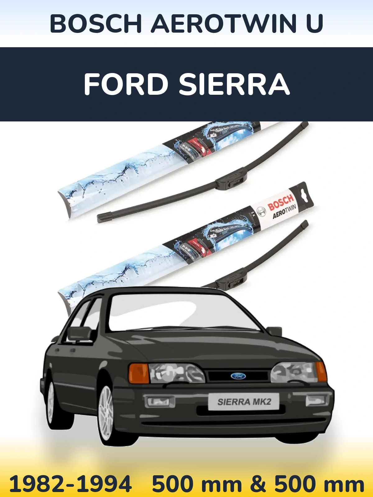 Ștergătoare BOSCH AeroTwin U pentru Ford Sierra