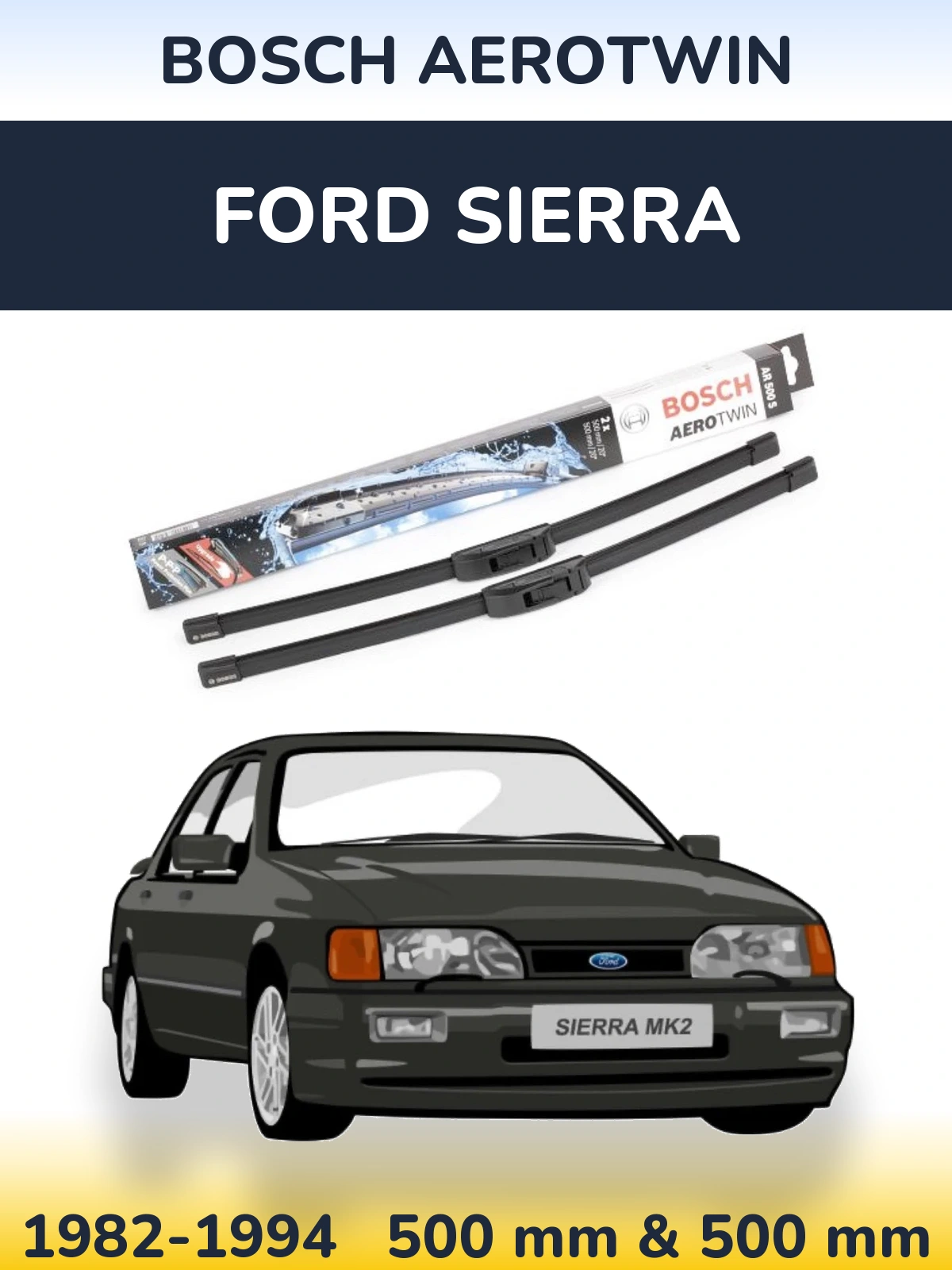 Ștergătoare BOSCH AeroTwin pentru Ford Sierra