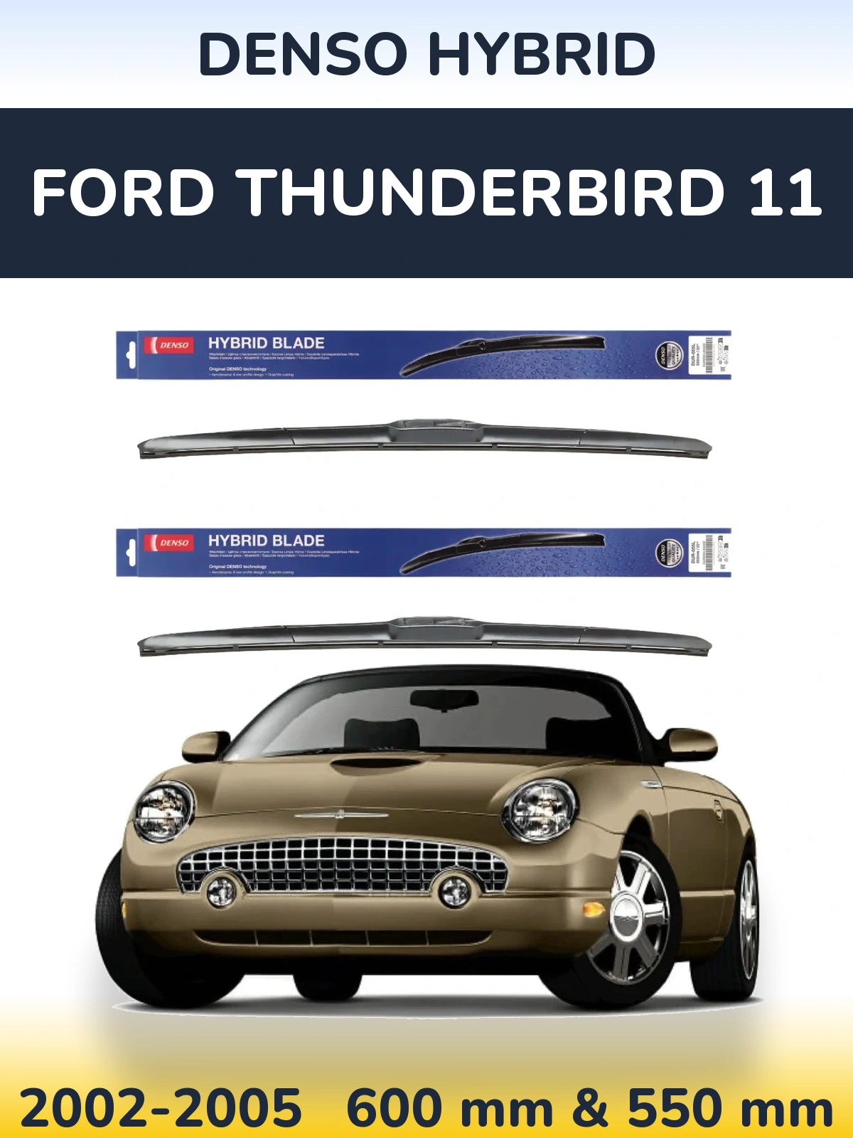 Ștergătoare Denso Hybrid pentru Ford Thunderbird 11
