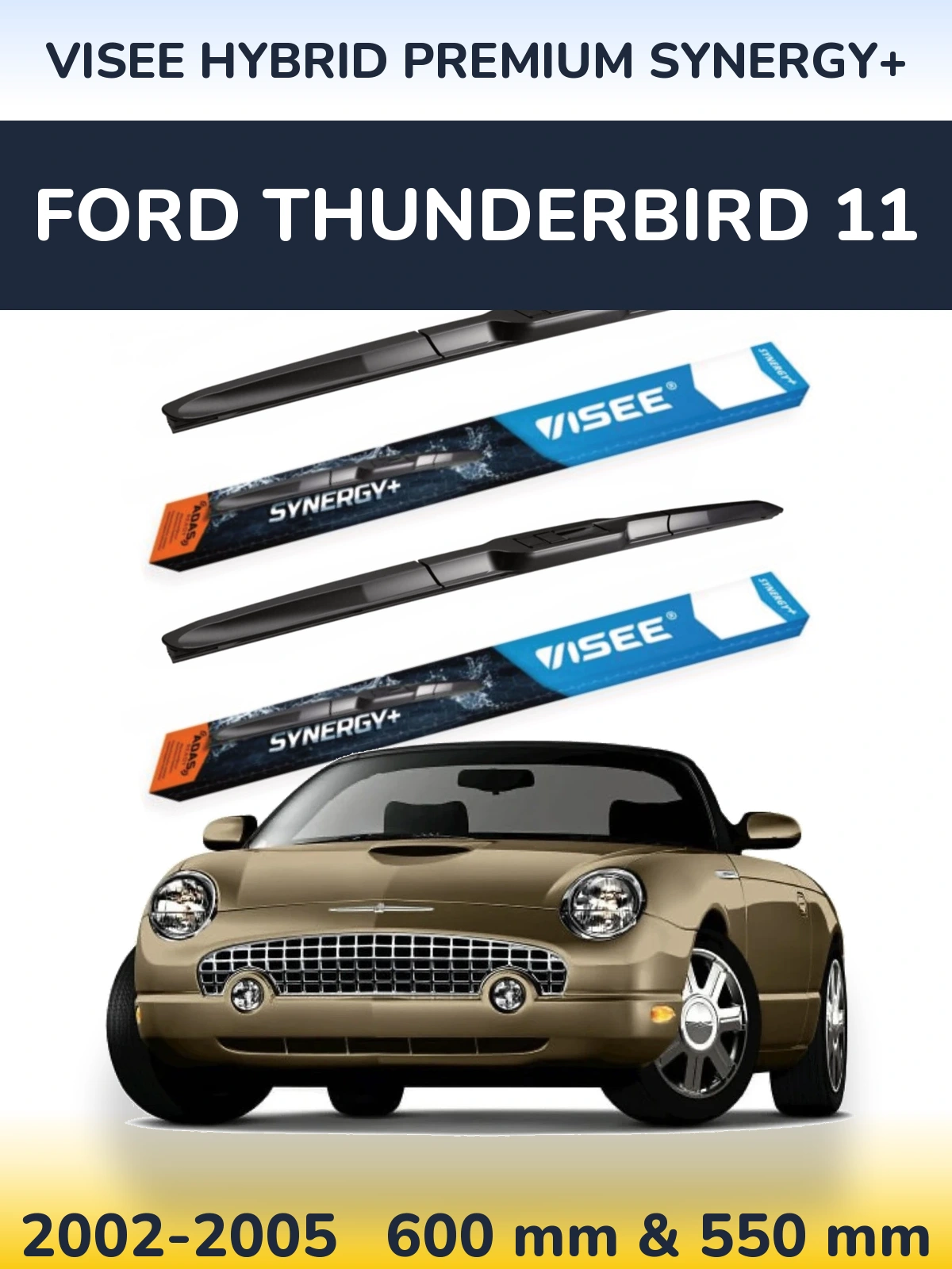 Ștergătoare VISEE HYBRID PREMIUM SYNERGY+ pentru Ford Thunderbird 11