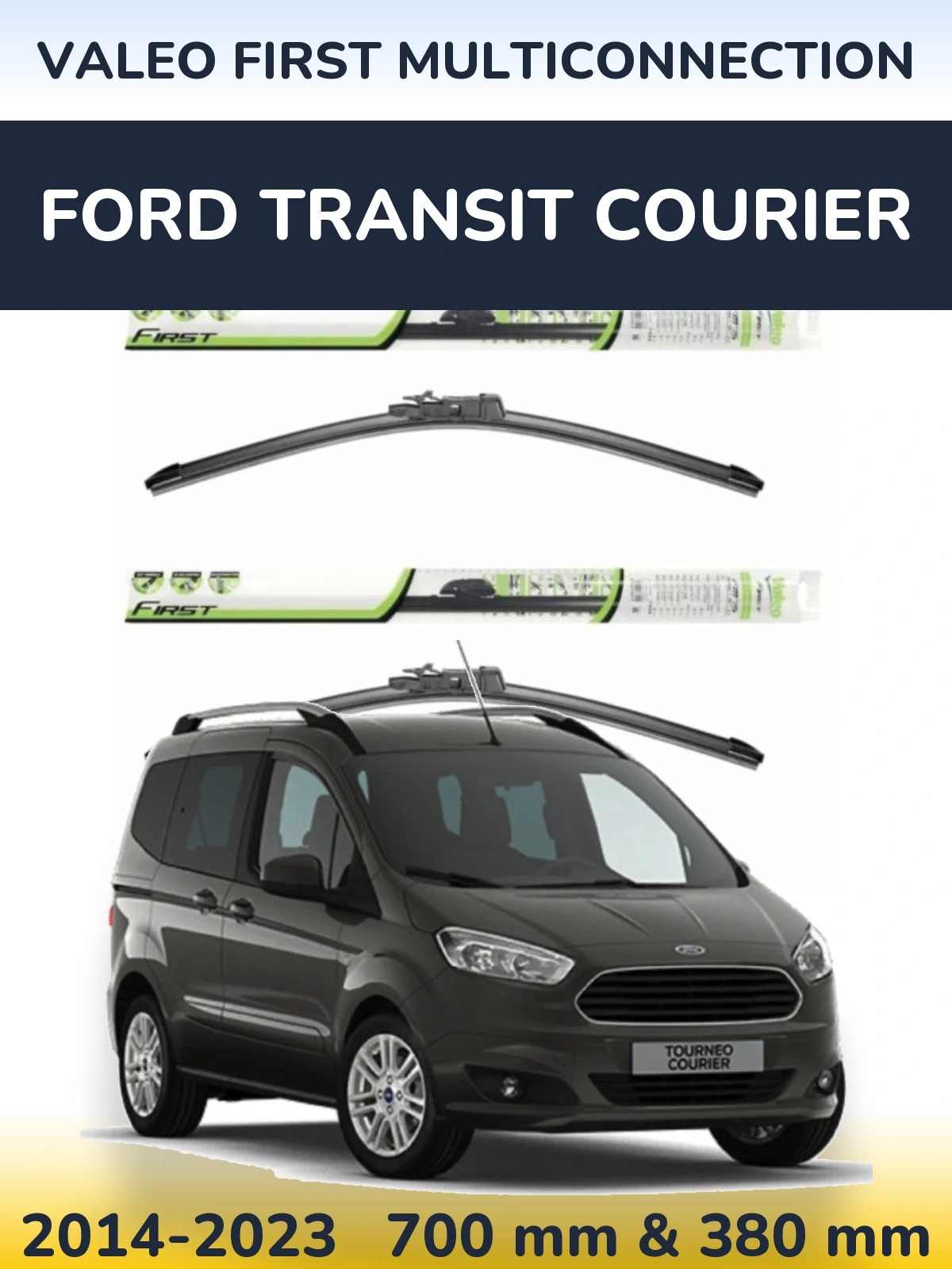 Ștergătoare Valeo First MultiConnection pentru Ford Transit Courier