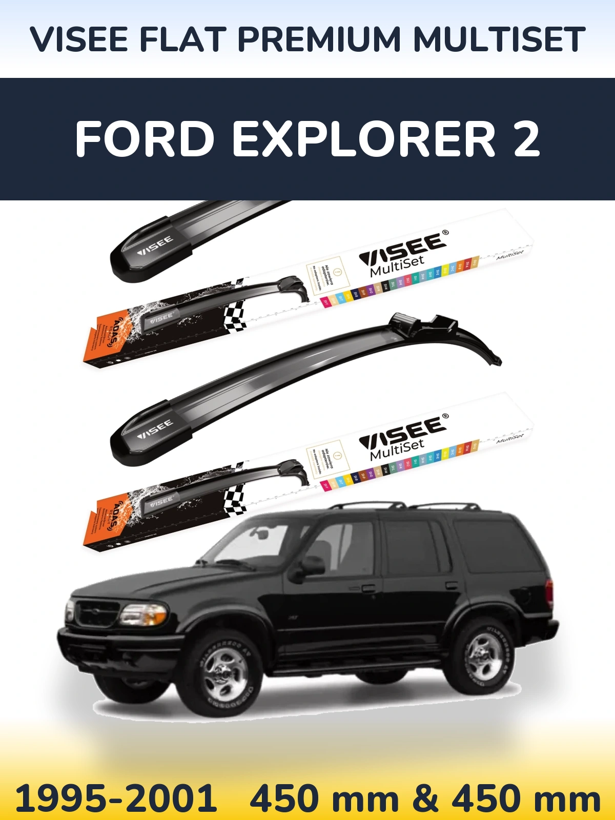 Ștergătoare VISEE FLAT PREMIUM MultiSet pentru Ford Explorer 2