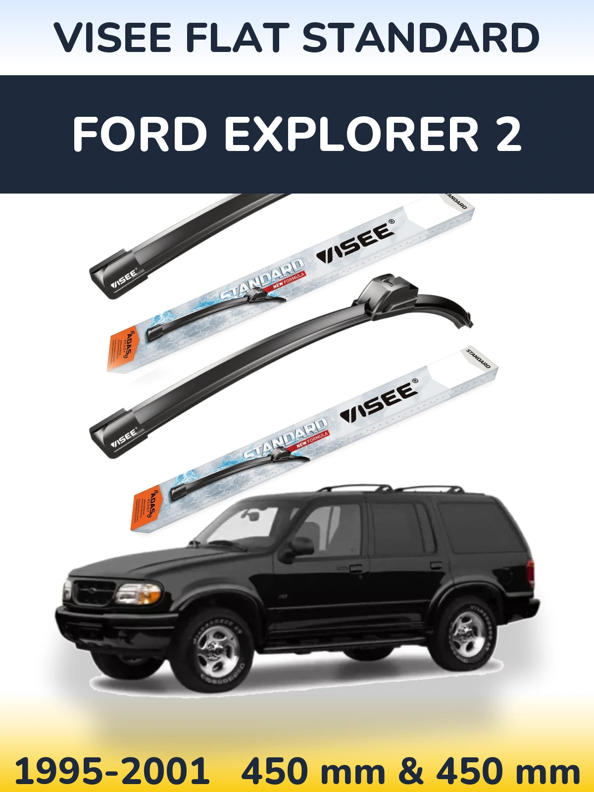 Ștergătoare VISEE FLAT STANDARD pentru Ford Explorer 2