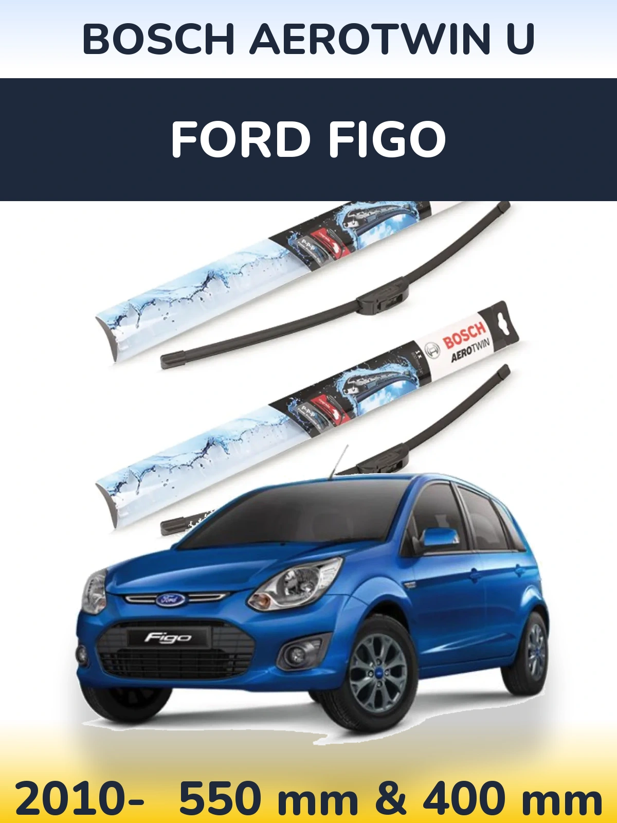 Ștergătoare BOSCH AeroTwin U pentru Ford Figo