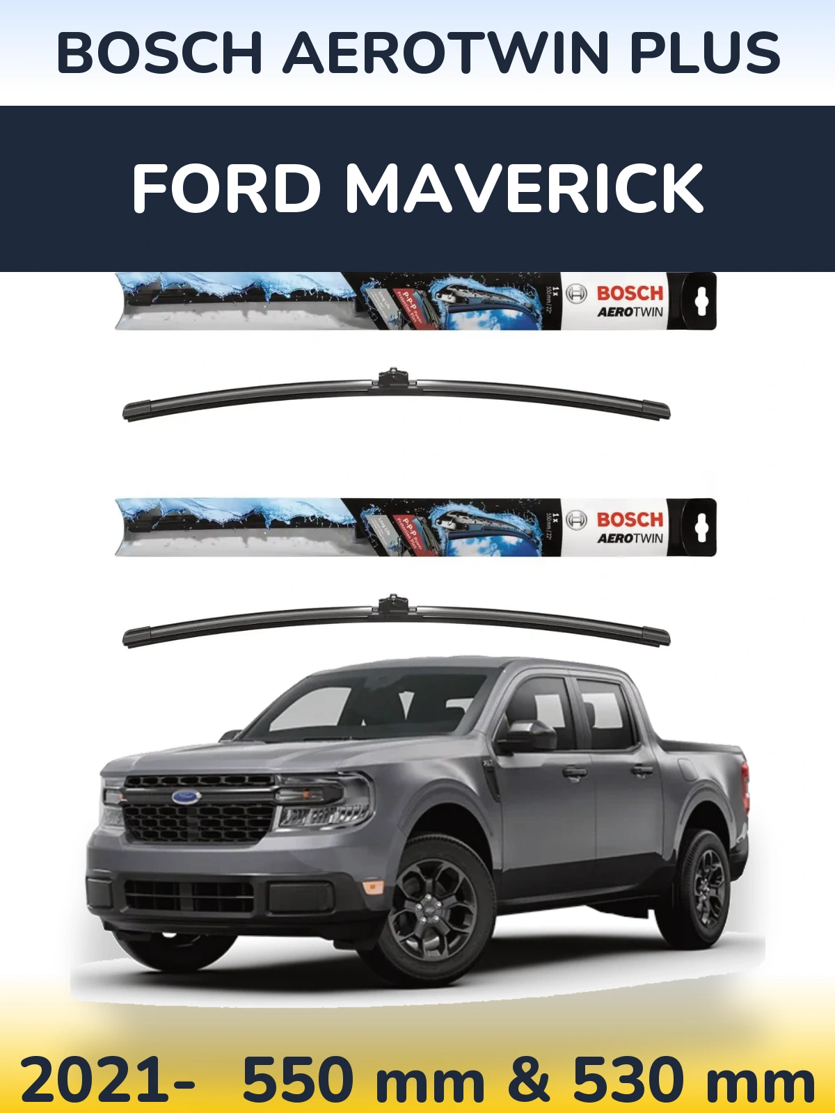 Ștergătoare BOSCH AeroTwin Plus pentru Ford Maverick