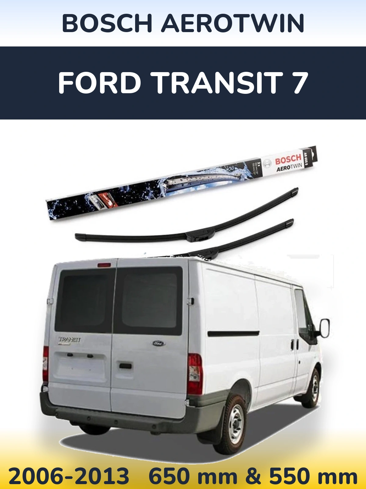 Ștergătoare BOSCH AeroTwin pentru Ford Transit 7
