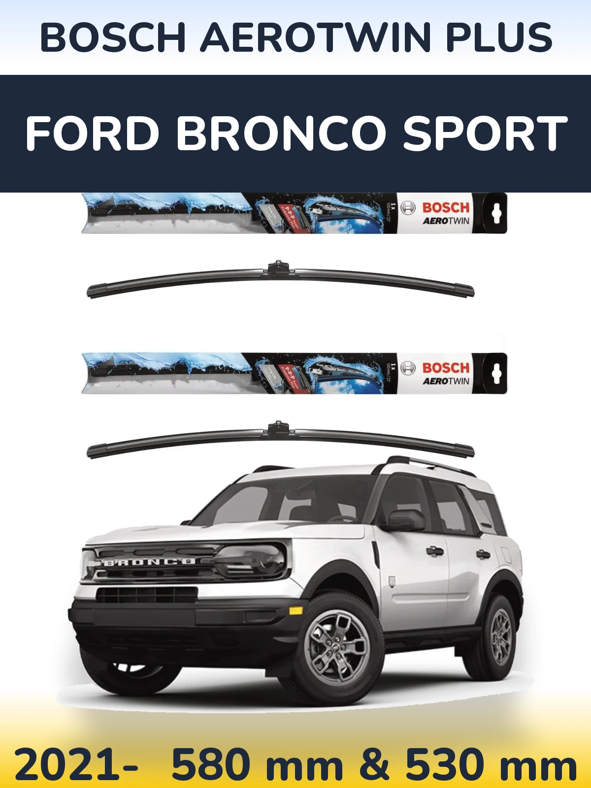 Ștergătoare BOSCH AeroTwin Plus pentru Ford Bronco Sport
