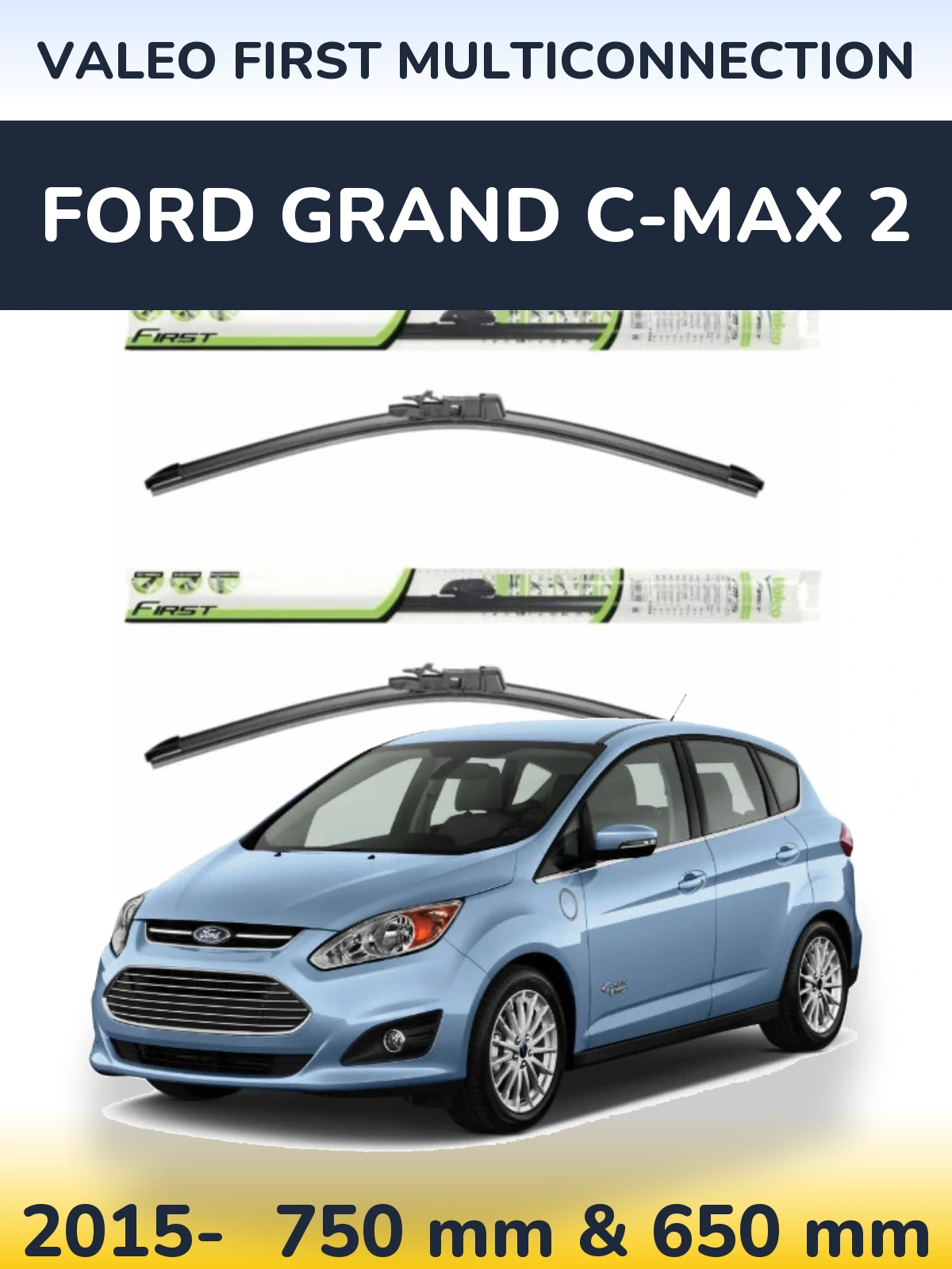 Ștergătoare Valeo First MultiConnection pentru Ford Grand C-MAX 2