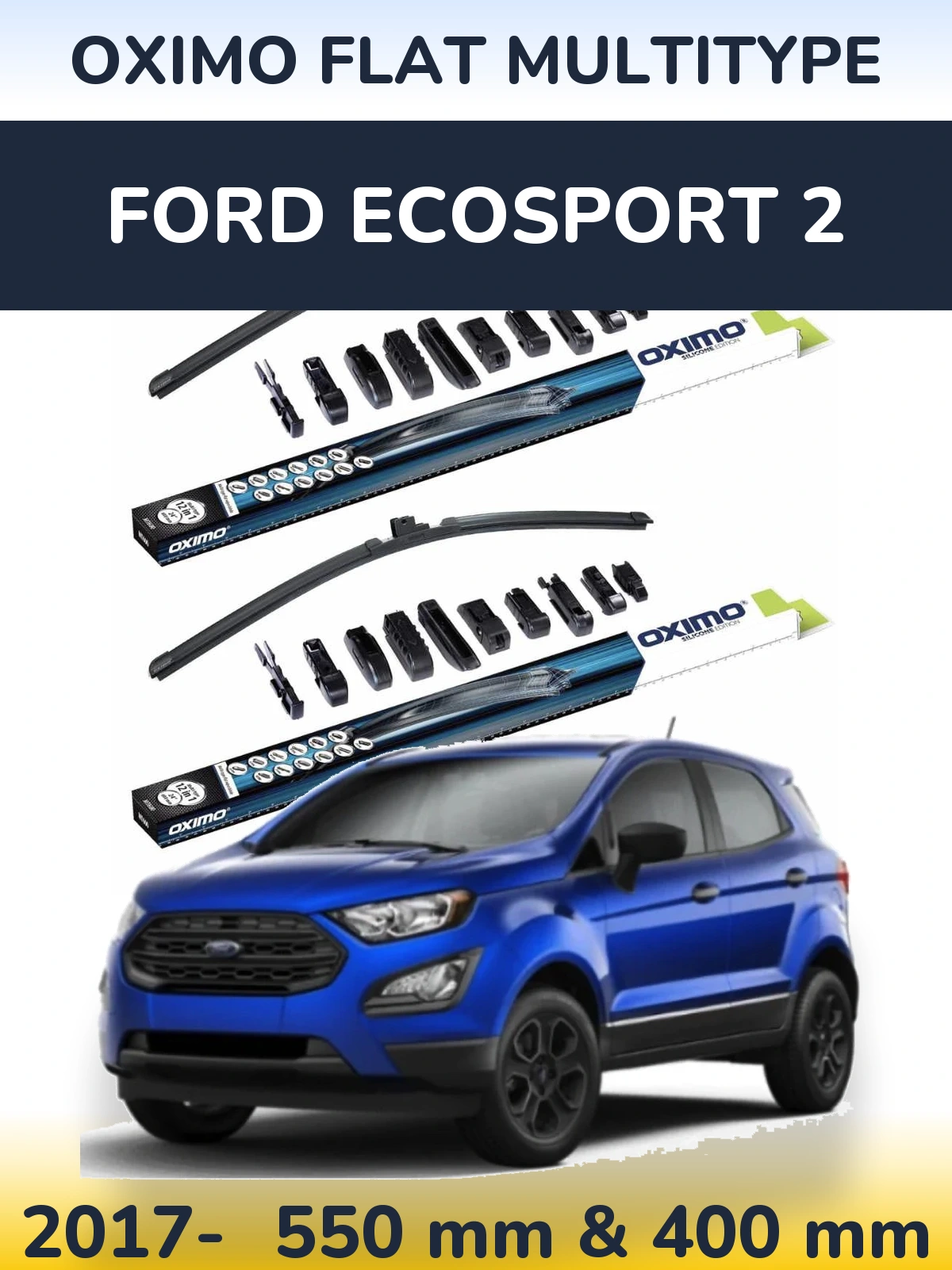 Ștergătoare Oximo Flat MultiTipe pentru Ford EcoSport 2