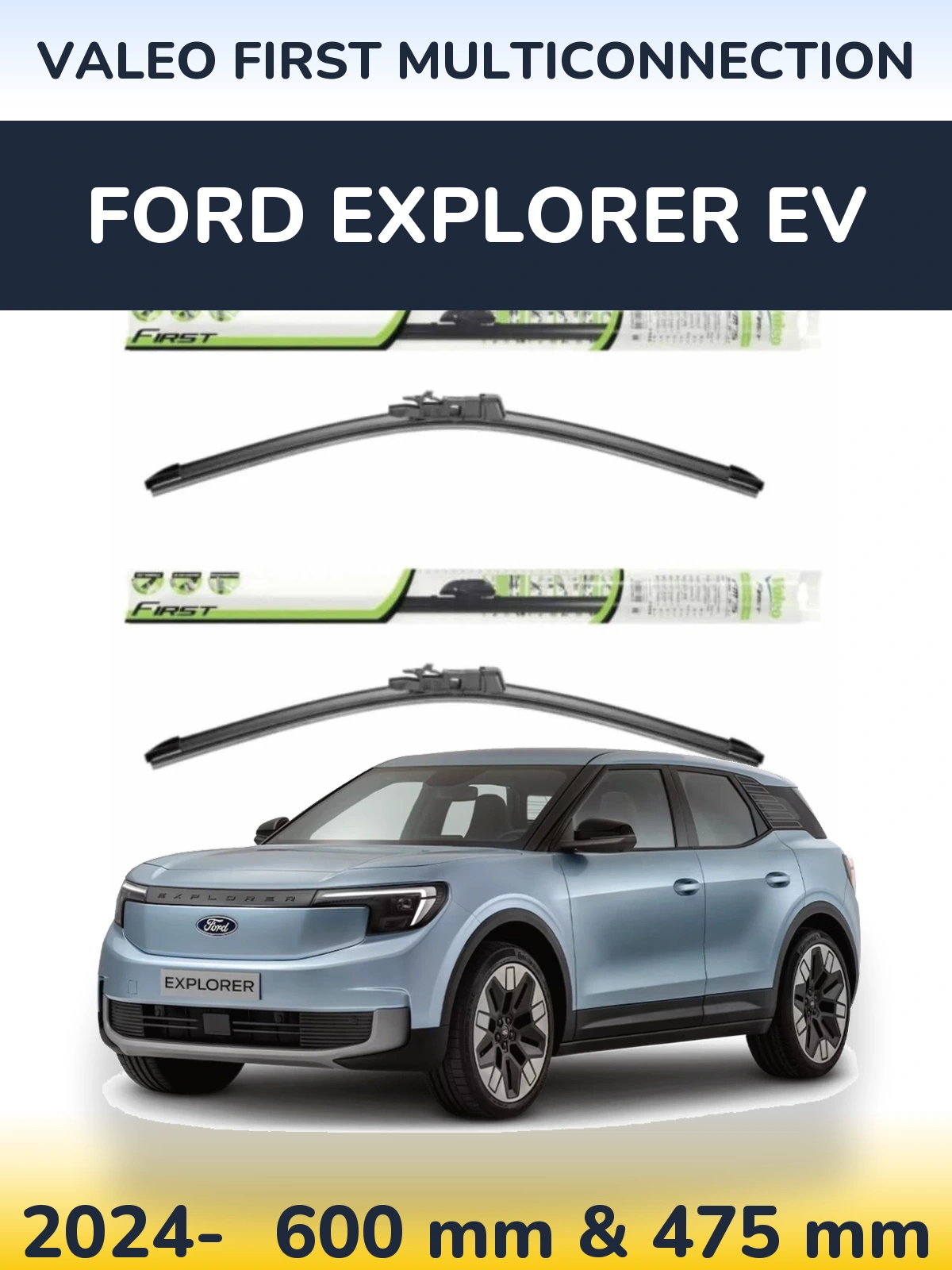 Ștergătoare Valeo First MultiConnection pentru Ford Explorer EV