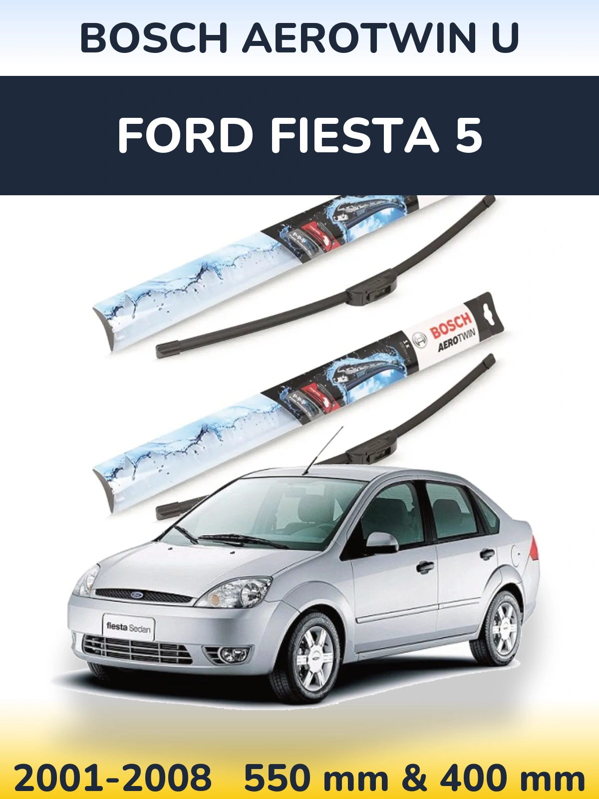 Ștergătoare BOSCH AeroTwin U pentru Ford Fiesta 5