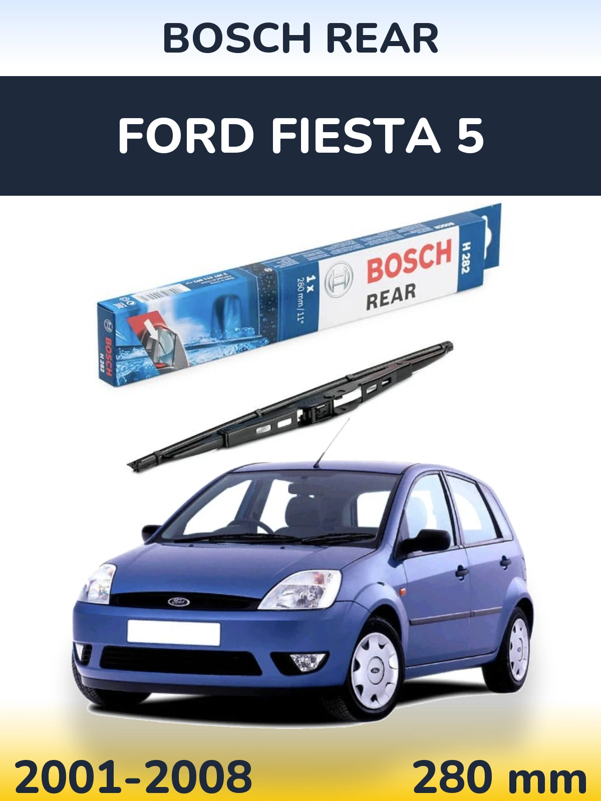 Ștergătoare BOSCH Rear pentru Ford Fiesta 5