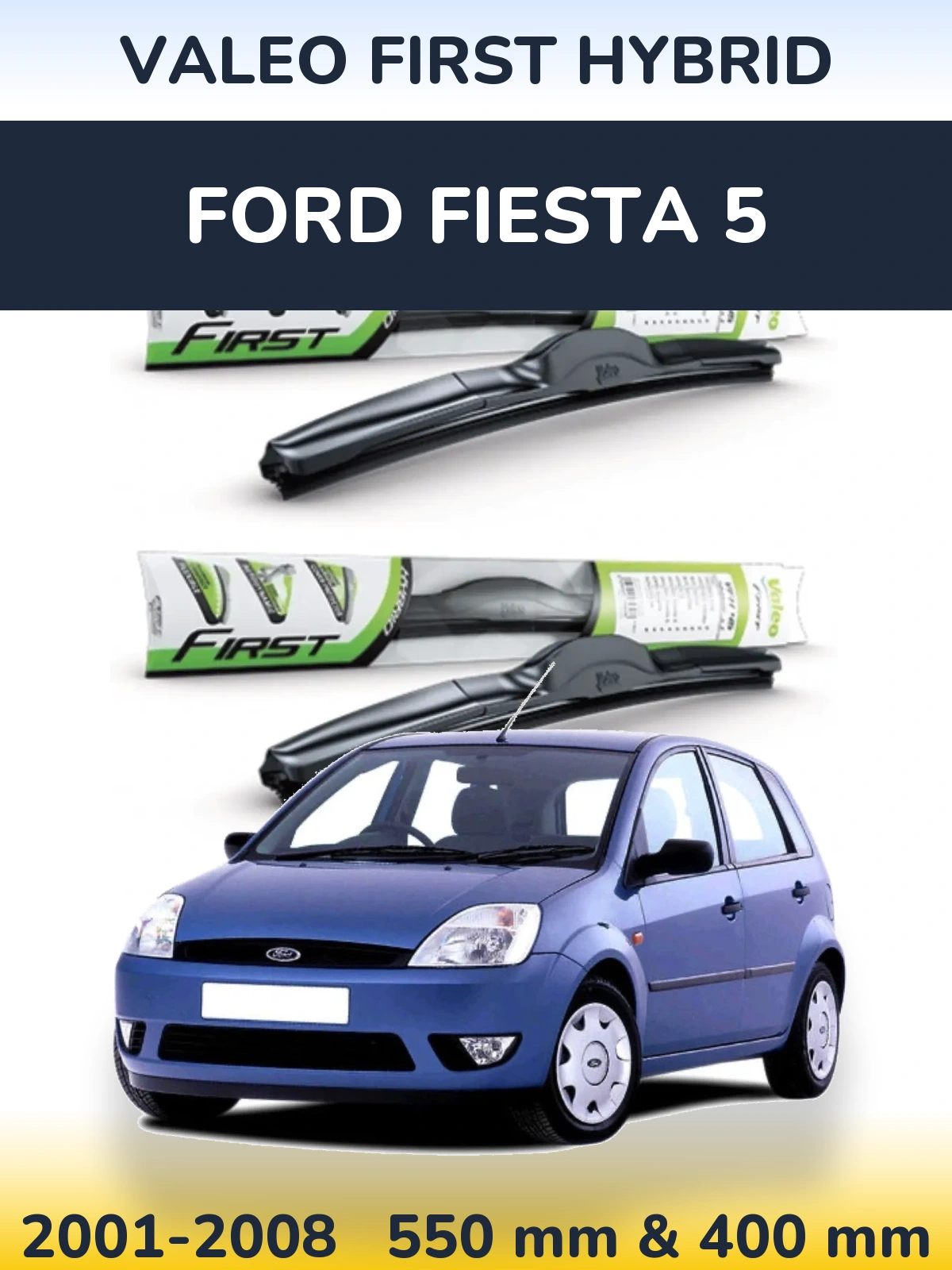 Ștergătoare Valeo First Hybrid pentru Ford Fiesta 5