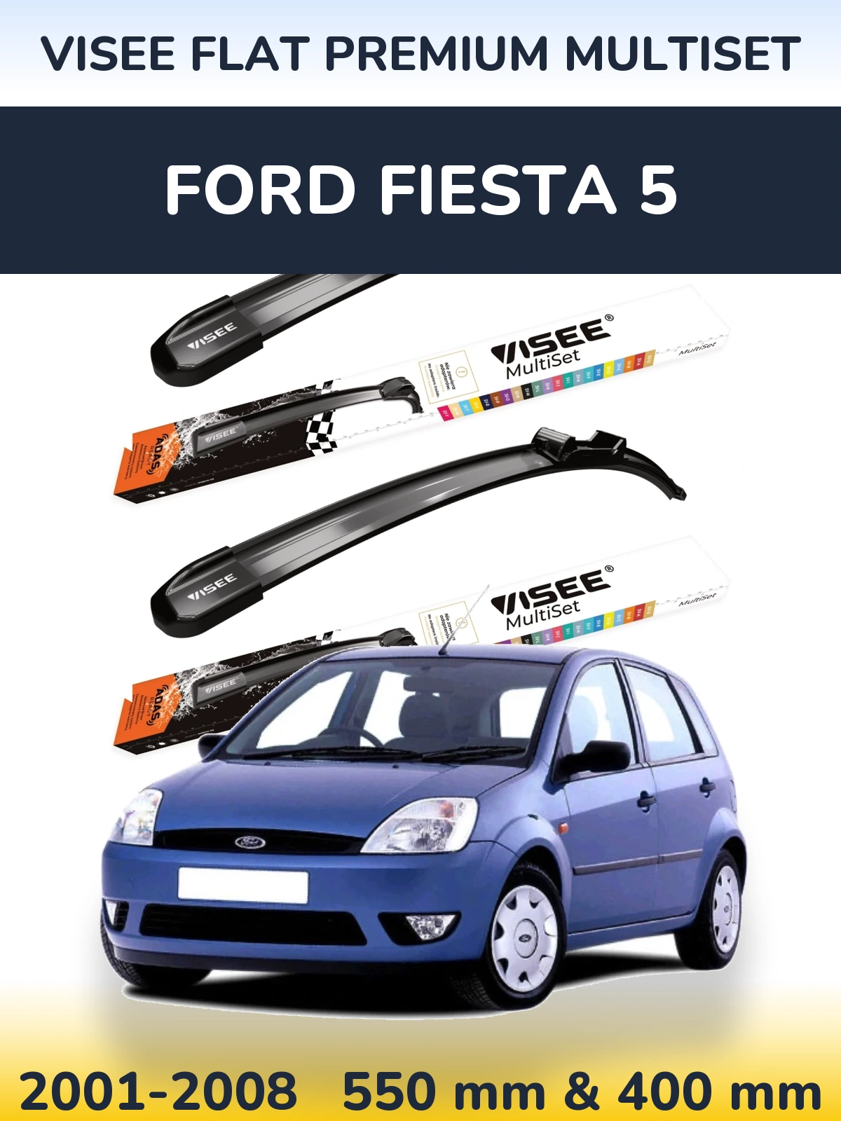 Ștergătoare VISEE FLAT PREMIUM MultiSet pentru Ford Fiesta 5