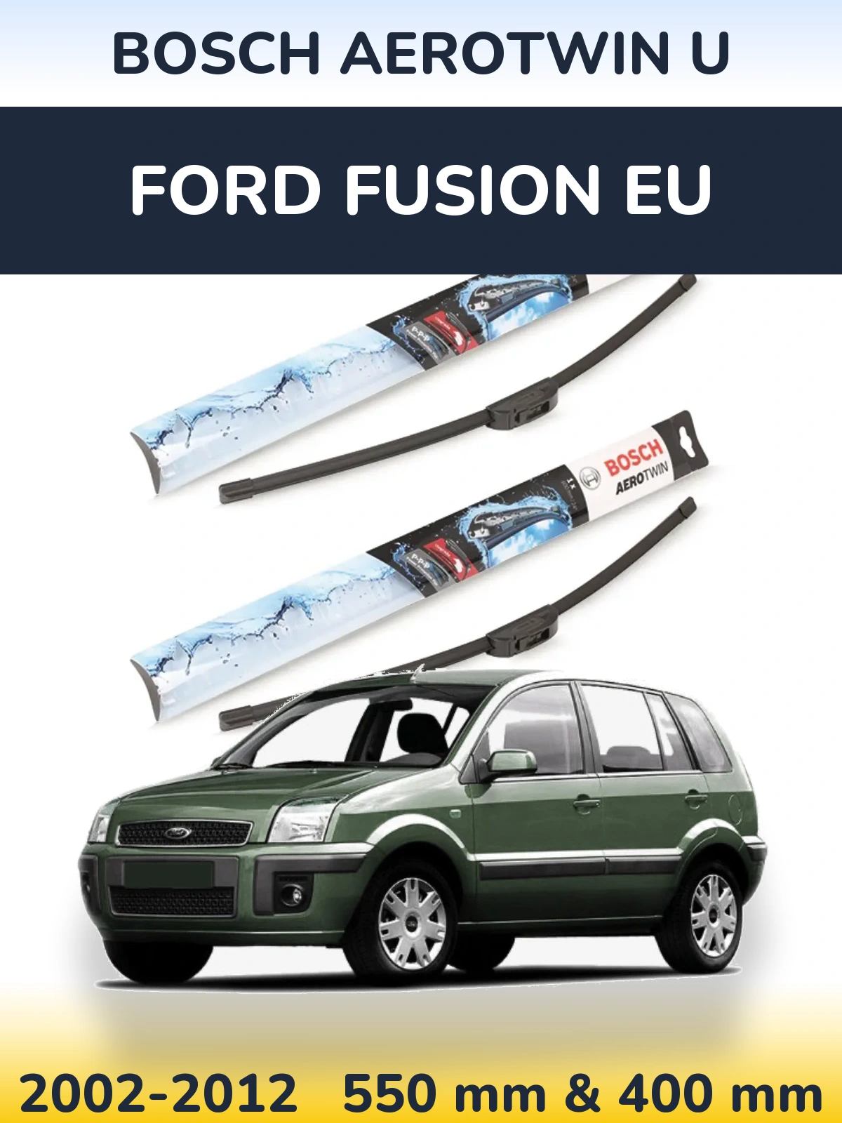 Ștergătoare BOSCH AeroTwin U pentru Ford Fusion EU
